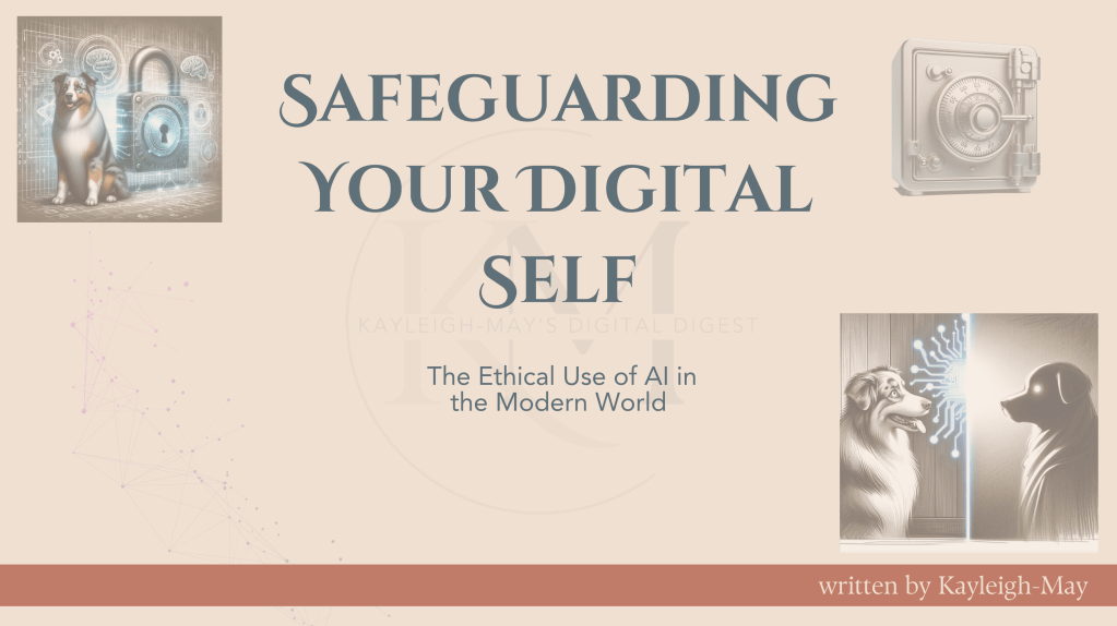 Safeguarding Your Digital Self: The Ethical Use of AI in the Modern&nbsp;World